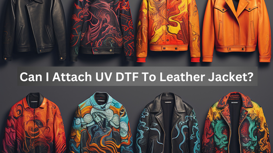 Can I Attach UV DTF To Leather Jacket?