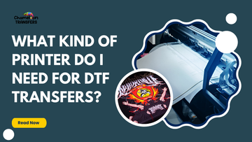 What Kind of Printer Do I Need for DTF Transfers?