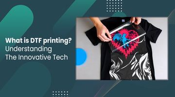 What is DTF printing? Understanding The Innovative Tech
