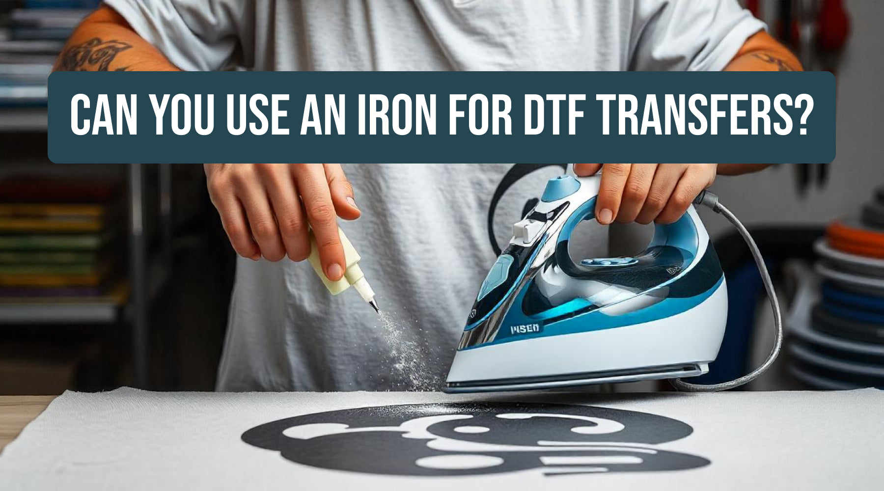 Can You Use an Iron for DTF Transfers